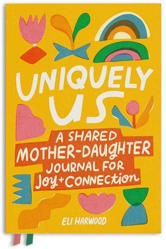 Uniquely Us: A Shared Mother-Daughter Journal for Joy and Connections