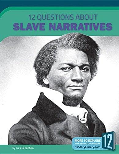 12 Questions About Slave Narratives (Examining Primary Sources)