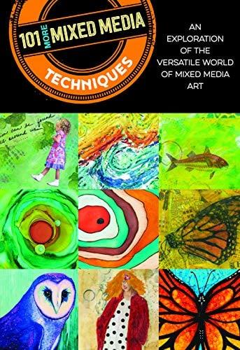 101 More Mixed Media Techniques: An Exploration of the Versatile World of Mixed Media Art