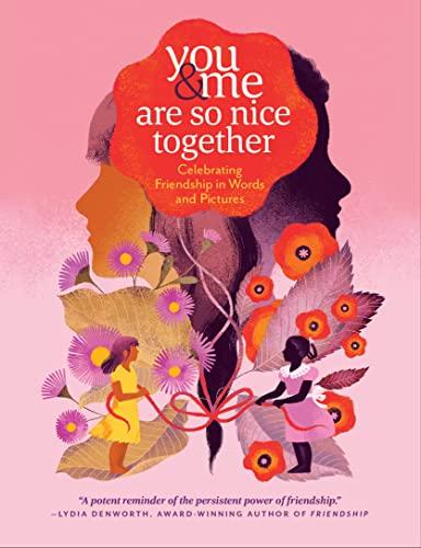 You and Me Are So Nice Together: Celebrating Friendship in Words and Pictures