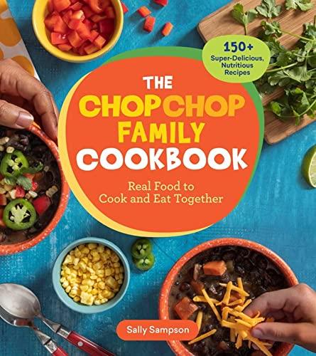 The ChopChop Family Cookbook: Real Food to Cook and Eat Together