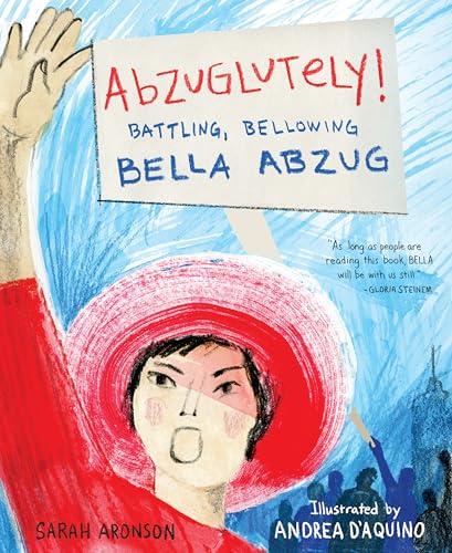 Abzuglutely! Battling, Bellowing Bella Abzug