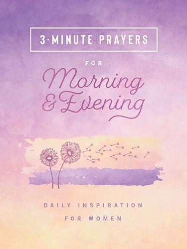 3-Minute Prayers for Morning & Evening: Daily Inspiration for Women (3-Minute Devotions)