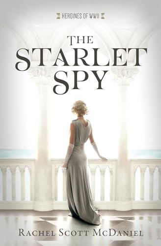 The Starlet Spy (Heroines of WWII, Bk. 11)