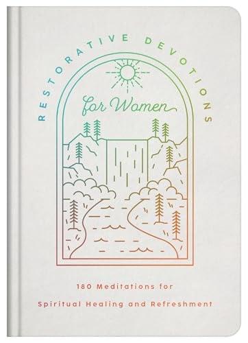Restorative Devotions for Women: 180 Meditations for Spiritual Healing and Refreshment
