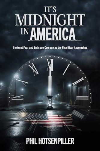 It’s Midnight in America: Confront Fear and Embrace Courage as the Final Hour Approaches