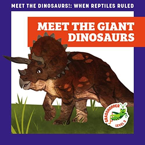 Meet the Giant Dinosaurs (Meet the Dinosaurs, Grasshopper, Level 3)