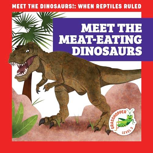 Meet the Meat-Eating Dinosaurs (Meet the Dinosaurs, Grasshopper, Level 3)