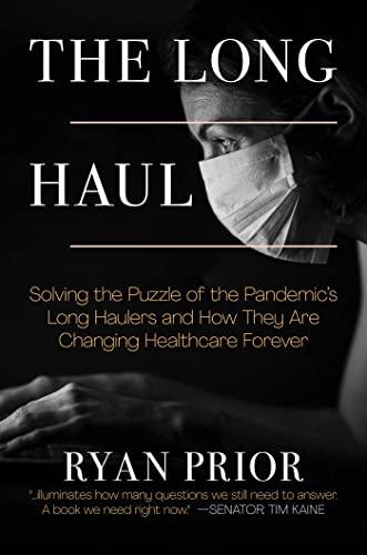 The  Long Haul: Solving the Puzzle of the Pandemic's Long Haulers and How They are Changing Healthcare Forever