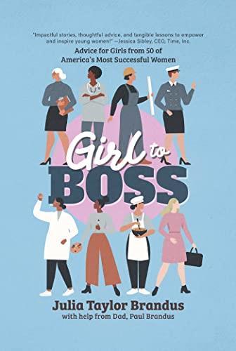 Girl to Boss! Advice for Girls From 50 of America's Most Successful Women