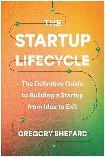 The Startup Lifecycle: The Definitive Guide to Building a Startup From Idea to Exit