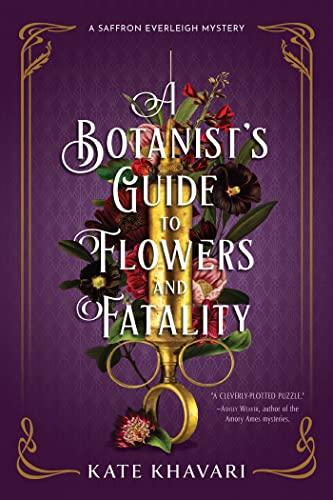 A Botanist's Guide to Flowers and Fatality (Saffron Everleigh Mystery, Bk. 2)