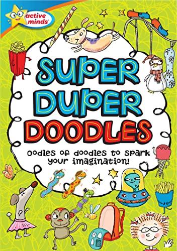 Super Duper Doodles: Oodles of Doodles to Spark Your Imagination! (Active Minds)