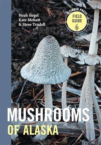 Mushrooms of Alaska (Timber Press Field Guide)