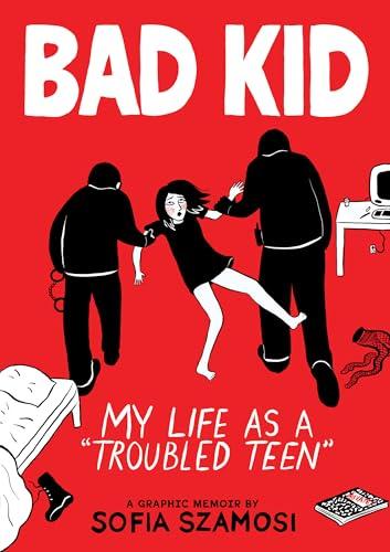 Bad Kid: My Life as a "Troubled Teen"