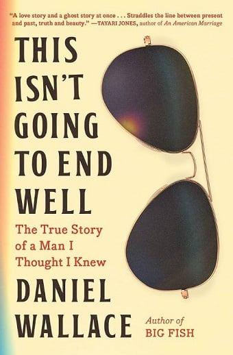 This Isn't Going to End Well: The True Story of a Man I Thought I Knew