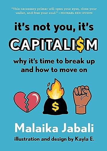 It's Not You, It's Capitalism: Why It's Time to Break Up and How to Move On