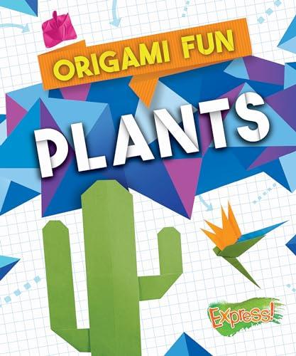 Plants (Express! Origami Fun)