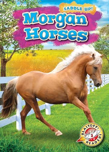 Morgan Horses (Saddle Up! Blastoff! Readers, Level 2)