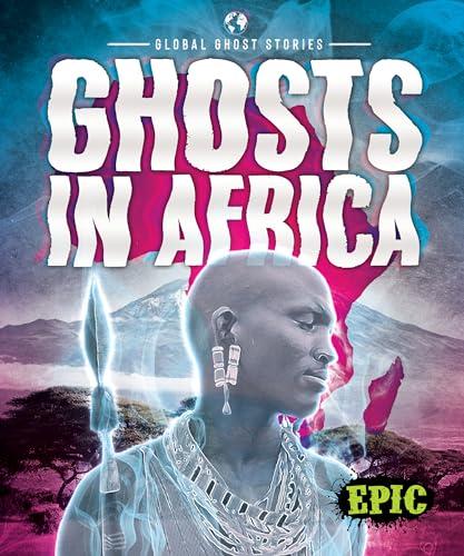 Ghosts in Africa (Global Ghost Stories)
