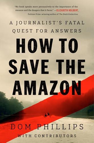 How to Save the Amazon: A Journalist's Fatal Quest for Answers