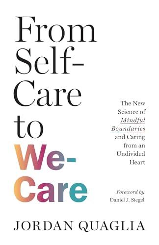 From Self-Care to We-Care: The New Science of Mindful Boundaries and Caring From an Undivided Heart