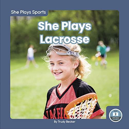 She Plays Lacrosse (She Plays Sports, Little Blue Readers, Level 2)