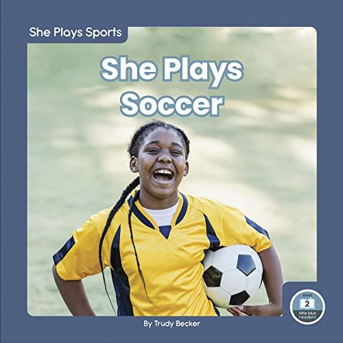 She Plays Soccer (She Plays Sports, Little Blue Readers, Level 2)