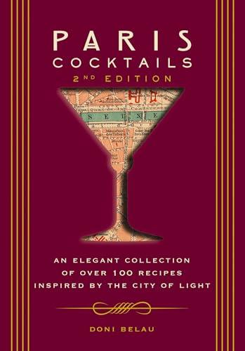 Paris Cocktails: An Elegant Collection of Over 100 Recipes Inspired by the City of Light (2nd Edition)