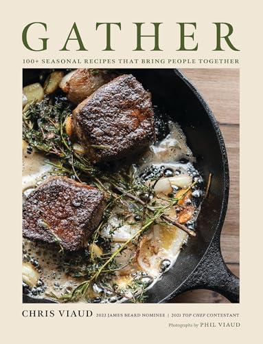 GATHER: 100 Seasonal Recipes That Bring People Together