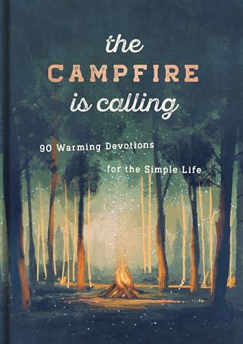 The Campfire Is Calling: 90 Warming Devotions for the Simple Life (Creation Is Calling)