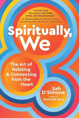 Spiritually, We: The Art of Relating and Connecting From the Heart
