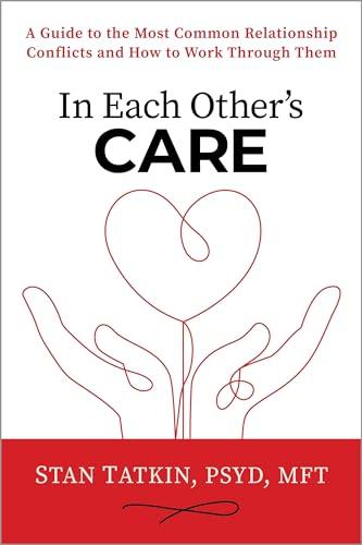 In Each Other's Care: A Guide to the Most Common Relationship Conflicts and How to Work Through Them