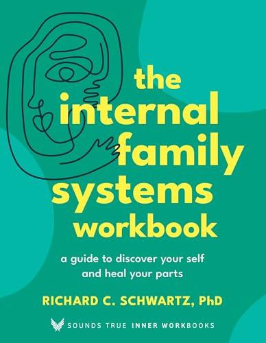 The Internal Family Systems Workbook: A Guide to Discover Your Self and Heal Your Parts