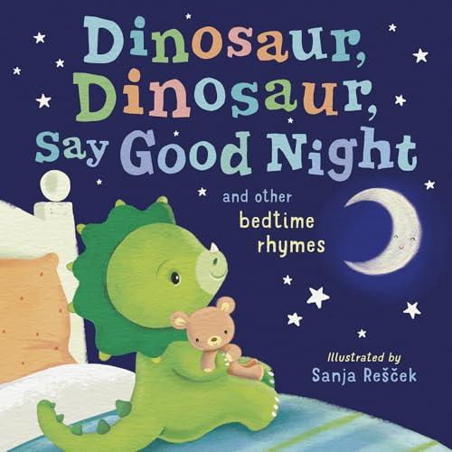 Dinosaur, Dinosaur, Say Good Night and Other Bedtime Rhymes