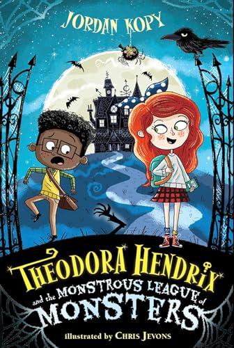 Theodora Hendrix and the Monstrous League of Monsters (Bk. 1)
