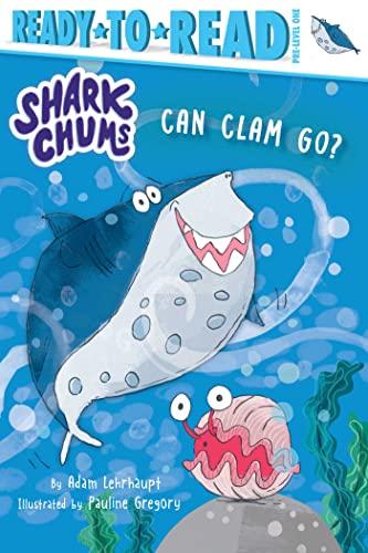 Can Clam Go? (Shark Chums, Ready-To-Read, Pre-Level 1)