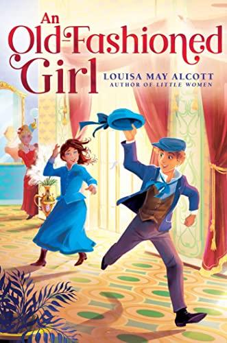 An Old-Fashioned Girl (The Louisa May Alcott Hidden Gems Collection)