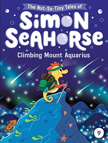 Climbing Mount Aquarius (The Not-So-Tiny Tales of Simon Seahorse, Bk. 9)