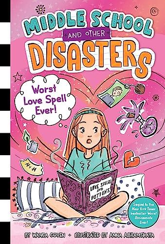 Worst Love Spell Ever! (Middle School and Other Disasters, Bk. 2)