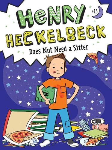 Henry Heckelbeck Does Not Need a Sitter (Henry Heckelbeck, Bk. 15)