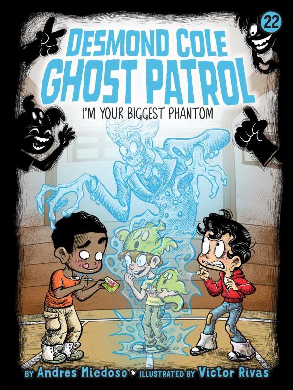 I'm Your Biggest Phantom (Desmond Cole Ghost Patrol, Bk. 22)