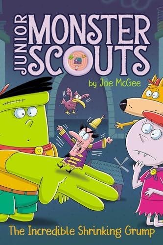 The Incredible Shrinking Grump (Junior Monster Scouts, Bk. 9)