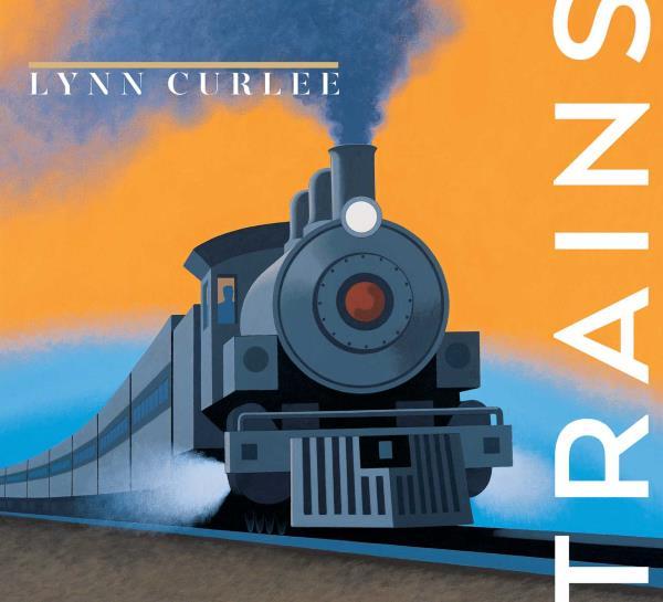 Trains (Lynn Curlee Wonders of the World)