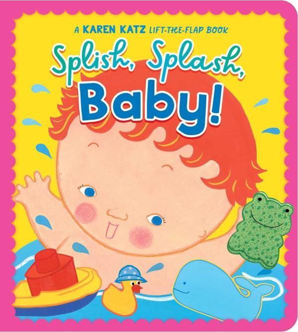 Splish, Splash, Baby! A Karen Katz Lift-The-Flap Book