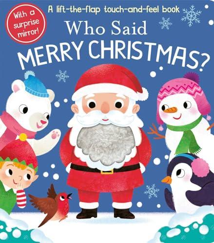 Who Said Merry Christmas? Lift-The-Flap Touch-and-Feel