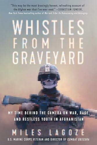 Whistles From the Graveyard: My Time Behind the Camera on War, Rage, and Restless Youth in Afghanistan