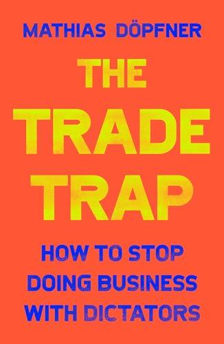 The Trade Trap: How To Stop Doing Business With Dictators