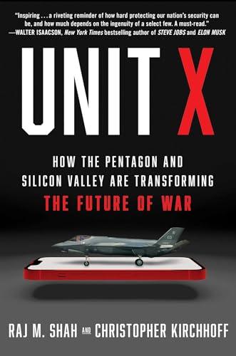 Unit X: How the Pentagon and Silicon Valley Are Transforming the Future of War
