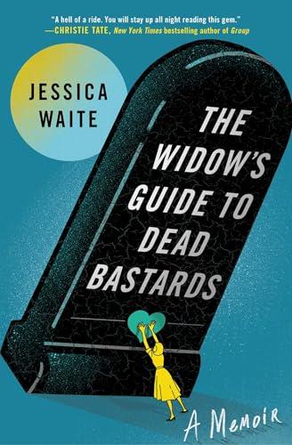 The Widow's Guide to Dead Bastards: A Memoir